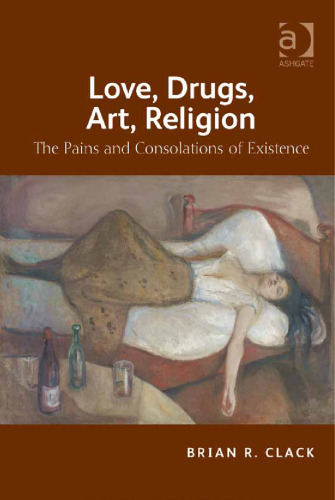 Love, drugs, art, religion : the pains and consolations of existence