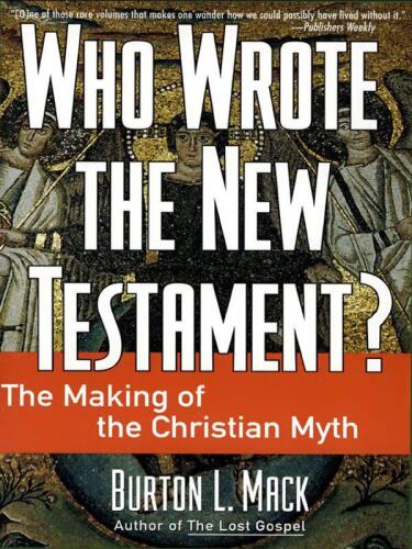 Who wrote the New Testament? : the making of the Christian myth