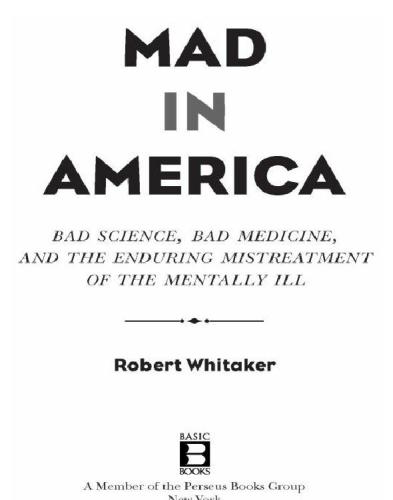 Mad in America : bad science, bad medicine, and the enduring mistreatment of the mentally ill