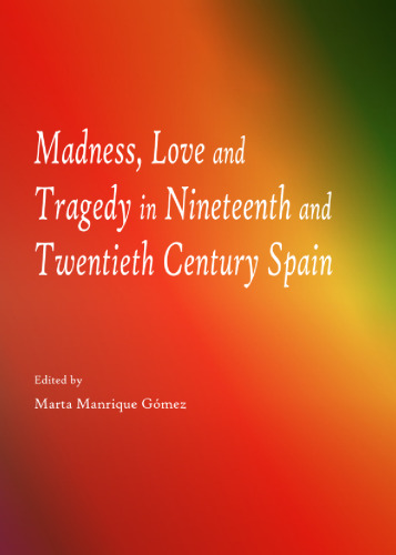 Madness, love and tragedy in nineteenth and twentieth century Spain