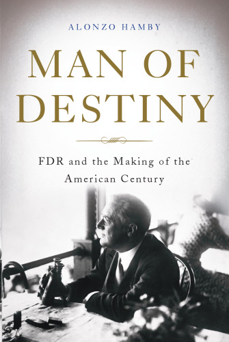 Man of destiny : FDR and the making of the American century