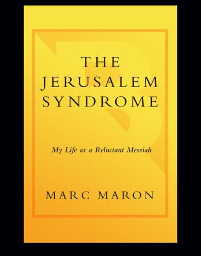 The Jerusalem syndrome : my life as a reluctant Messiah