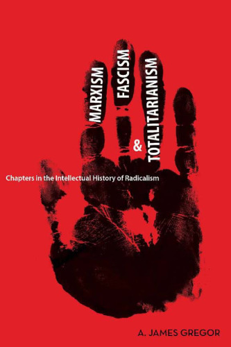 Marxism, fascism, and totalitarianism : chapters in the intellectual history of radicalism