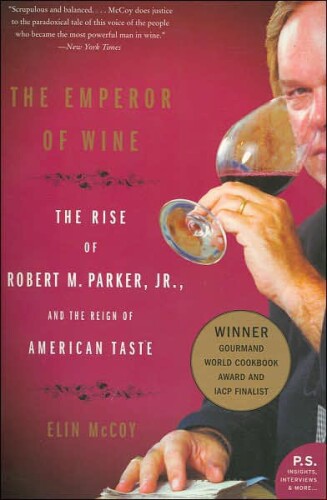 The emperor of wine : the rise of Robert M. Parker, Jr. and the reign of American taste