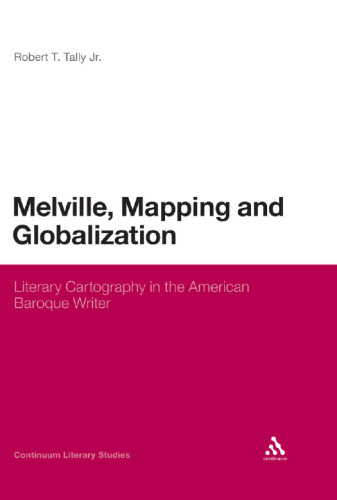 Melville, mapping and globalization : literary cartography in the American baroque writer