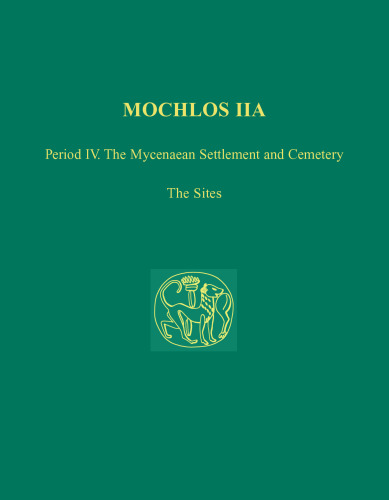 Mochlos IIA: Period IV: The Mycenaean Settlement and Cemetery: The Sites