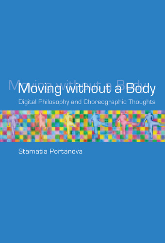 Moving without a body : digital philosophy and choreographic thoughts