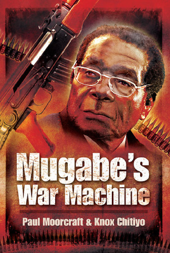 Mugabe's war machine : saving or savaging Zimbabwe?