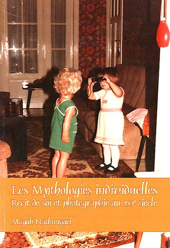 Les mythologies individuelles : récit de soi et photographie au 20e siècle