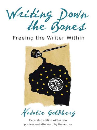 Writing Down The Bones: Freeing The Writer Within