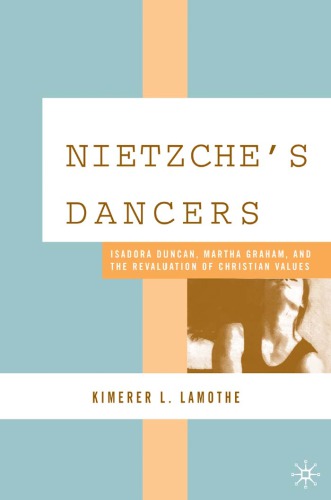 Nietzsche's Dancers: Isadora Duncan, Martha Graham, and the Revaluation of Christian Values