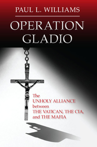 Operation Gladio : the unholy alliance between the Vatican, the CIA, and the Mafia