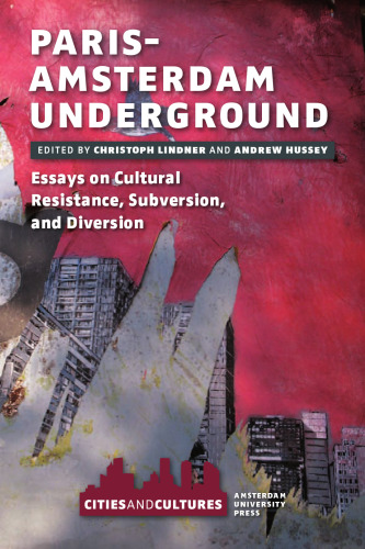 Paris-Amsterdam underground : essays on cultural resistance, subversion, and diversion