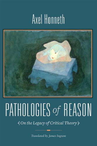 Pathologies of reason : on the legacy of critical theory