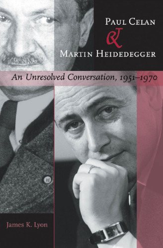 Paul Celan and Martin Heidegger : an unresolved conversation, 1951-1970