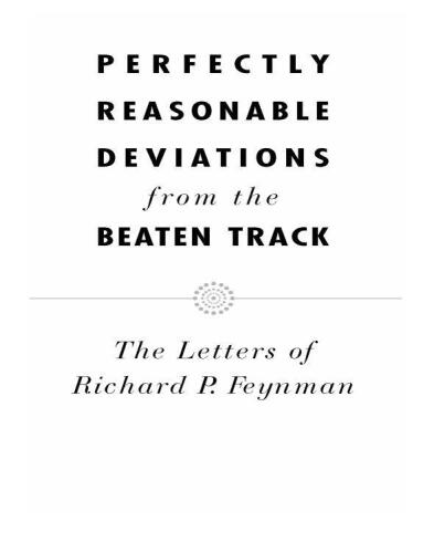 Perfectly reasonable deviations from the beaten track : the letters of Richard P. Feynman