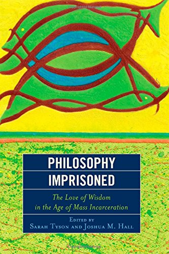 Philosophy imprisoned : the love of wisdom in the age of mass incarceration