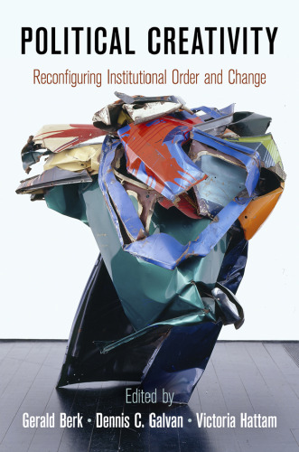 Political creativity : reconfiguring institutional order and change