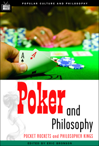 Poker and philosophy : pocket rockets and philosopher kings