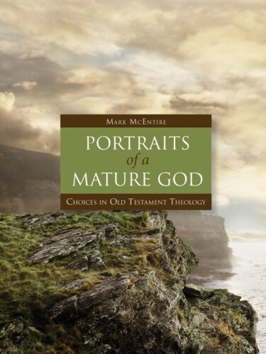 Portraits of a mature God : choices in Old Testament theology