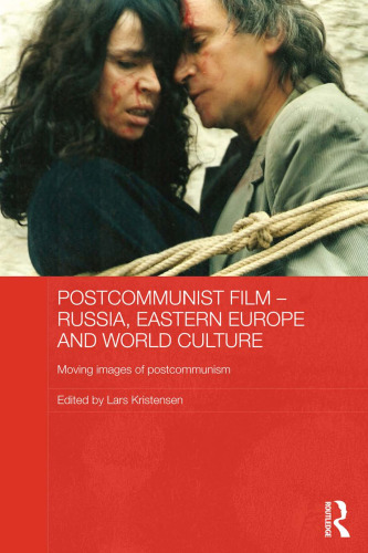 Postcommunist film Russia, Eastern Europe and world culture ; moving images of postcommunism