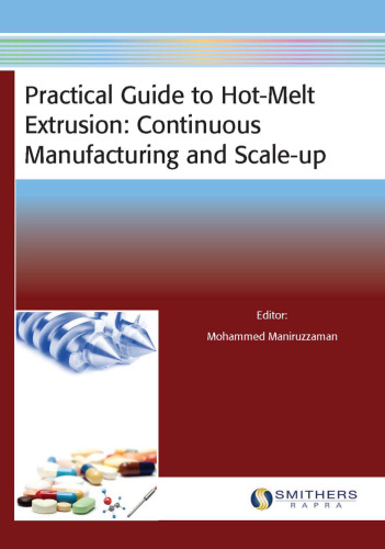 Practical guide to hot-melt extrusion : continuous manufacturing and scale-up