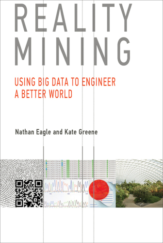 Reality mining : using big data to engineer a better world