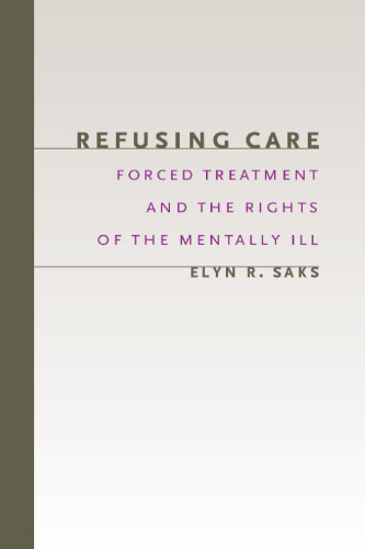 Refusing care : forced treatment and the rights of the mentally ill