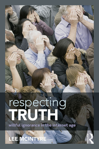 Respecting truth : willful ignorance and standards of evidence in the Internet age