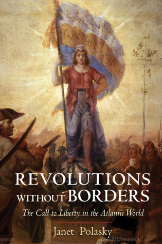 Revolutions without borders : the call to liberty in the Atlantic world