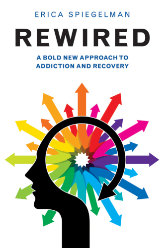 Rewired : a bold new approach to addiction and recovery