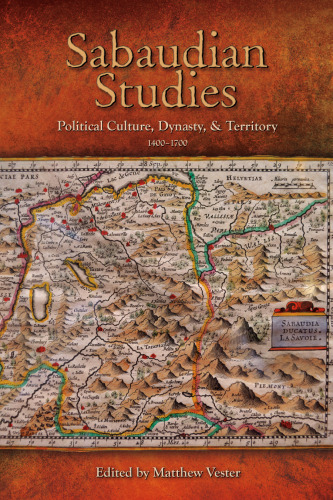 Sabaudian Studies : Political Culture, Dynasty, and Territory (1400-1700)