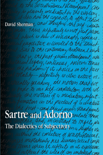 Sartre and Adorno: The Dialectics of Subjectivity