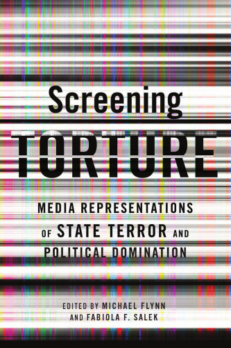 Screening torture : media representations of state terror and political domination