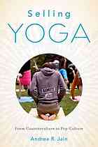 Selling yoga : from counterculture to pop culture