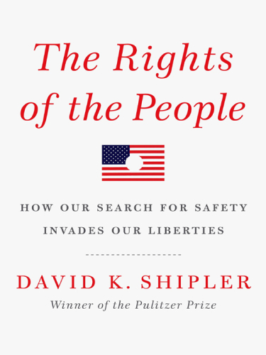 The rights of the people : how our search for safety invades our liberties