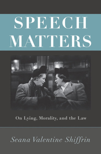 Speech matters : on lying, morality, and the law