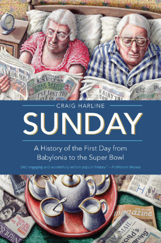 Sunday : a history of the first day from Babylonia to the Super Bowl