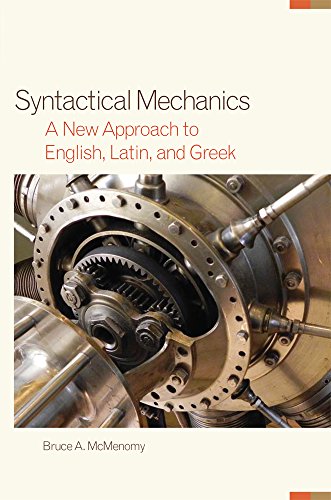 Syntactical mechanics : a new approach to English, Latin, and Greek