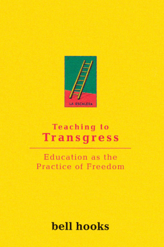 Teaching to transgress : education as the practice of freedom