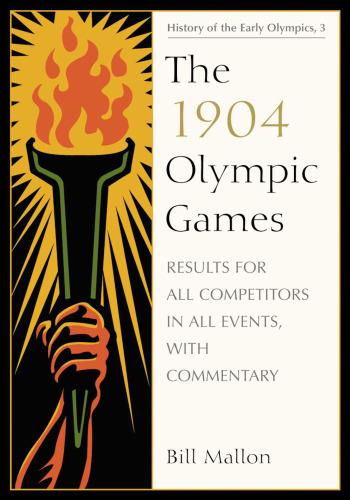 The 1904 Olympic Games : results for all competitors in all events, with commentary