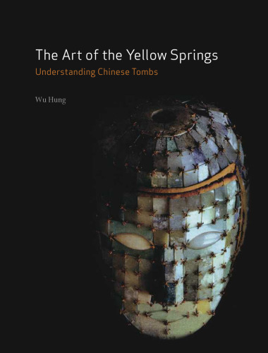 The art of the Yellow Springs : understanding Chinese tombs