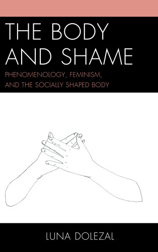 The body and shame : phenomenology, feminism, and the socially shaped body