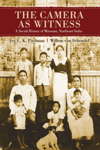 The camera as witness : a social history of Mizoram, Northeast India