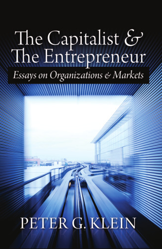 The capitalist and the entrepreneur : essays on organizations and markets