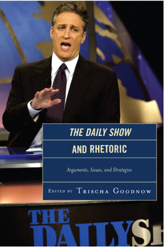 The Daily Show and rhetoric : arguments, issues, and strategies