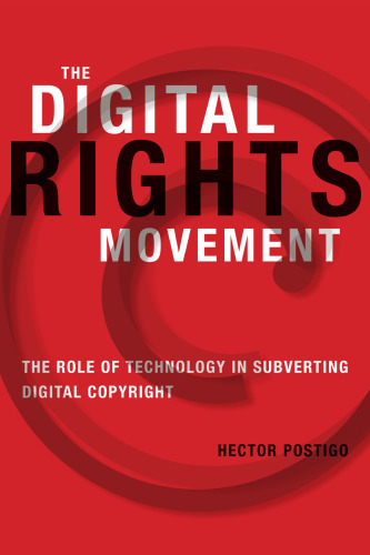 The digital rights movement : the role of technology in subverting digital copyright