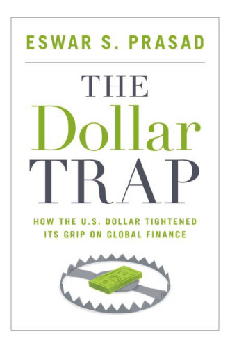 The dollar trap : how the U.S. dollar tightened its grip on global finance