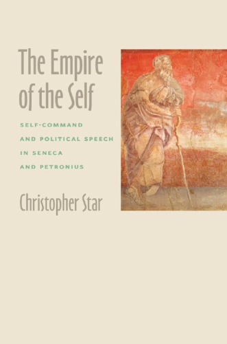 The empire of the self : self-command and political speech in Seneca and Petronius