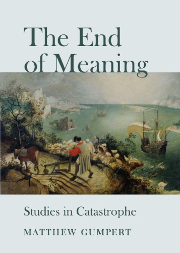 The end of meaning : studies in catastrophe